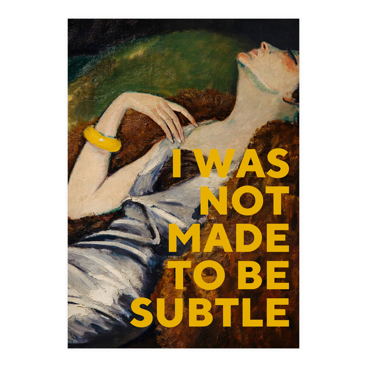 I Was Not Made To Be Subtle (Print Only)