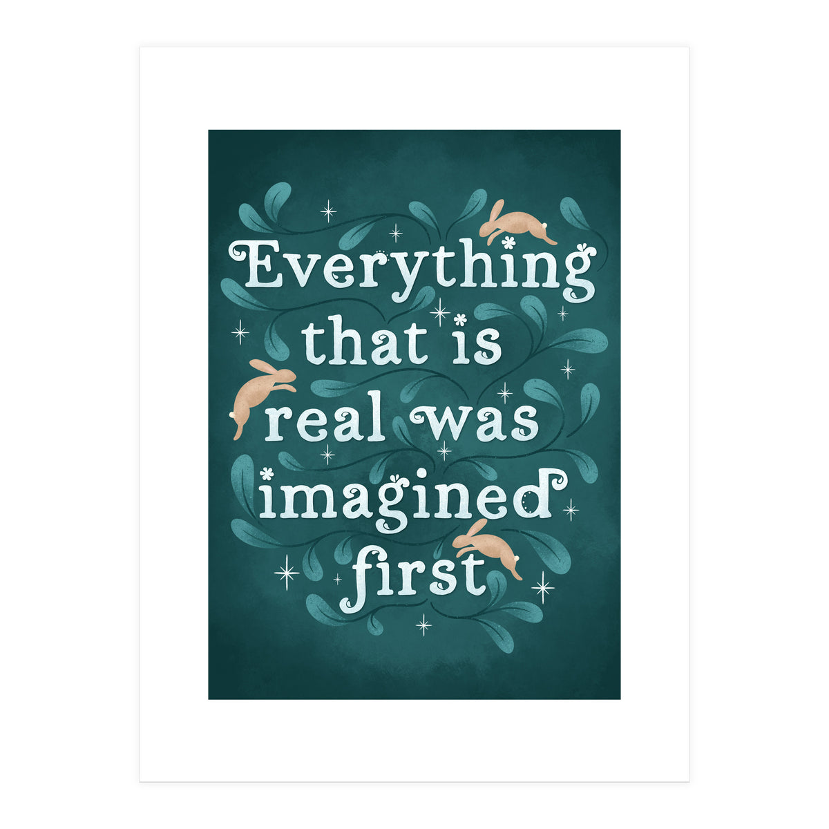 Everything That Is Real Was Imagined First (Print Only)