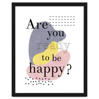 Are you ready to be happy?