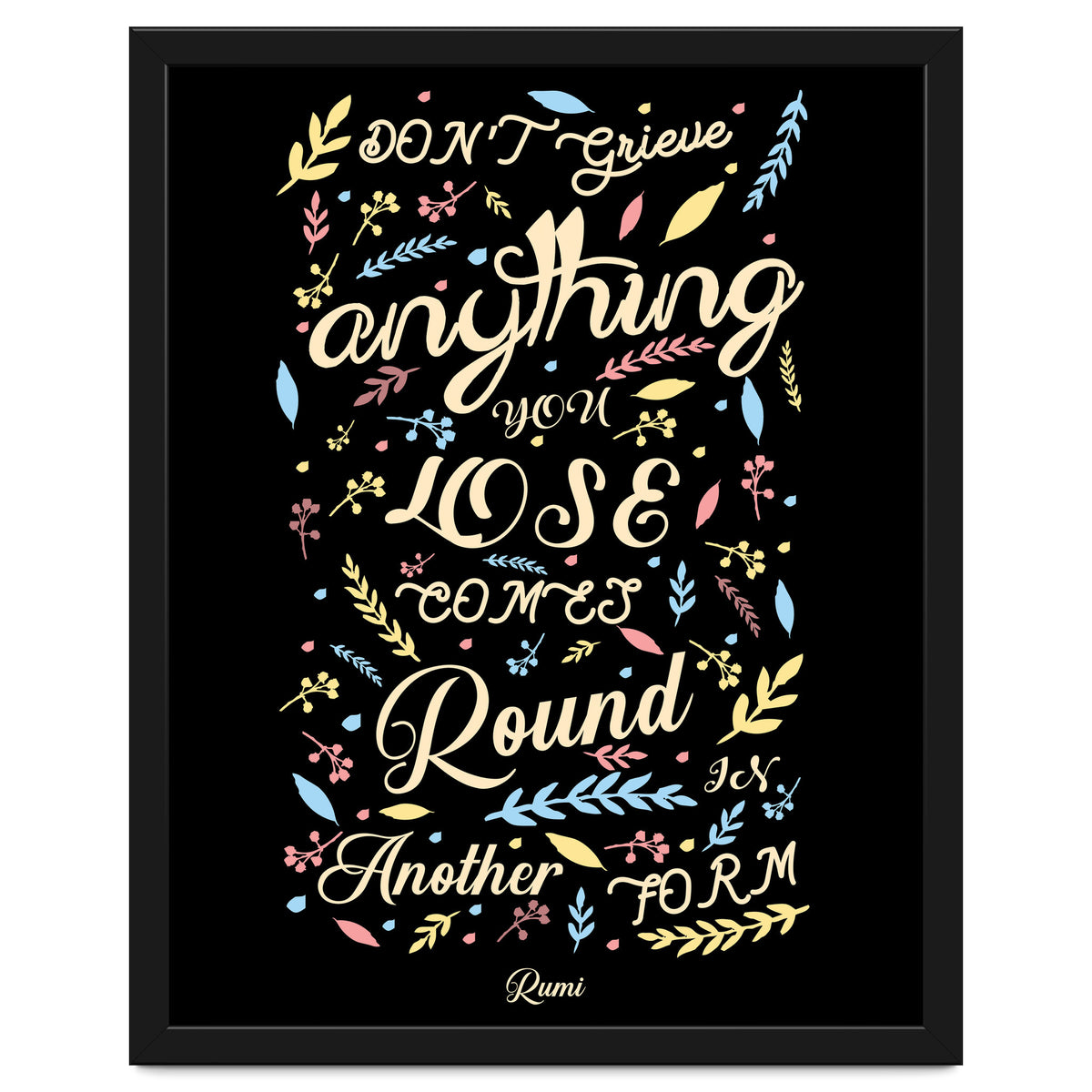 Anything you lose comes round in another form - Rumi Quote Typography