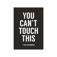 You Cant Touch This (Print Only)