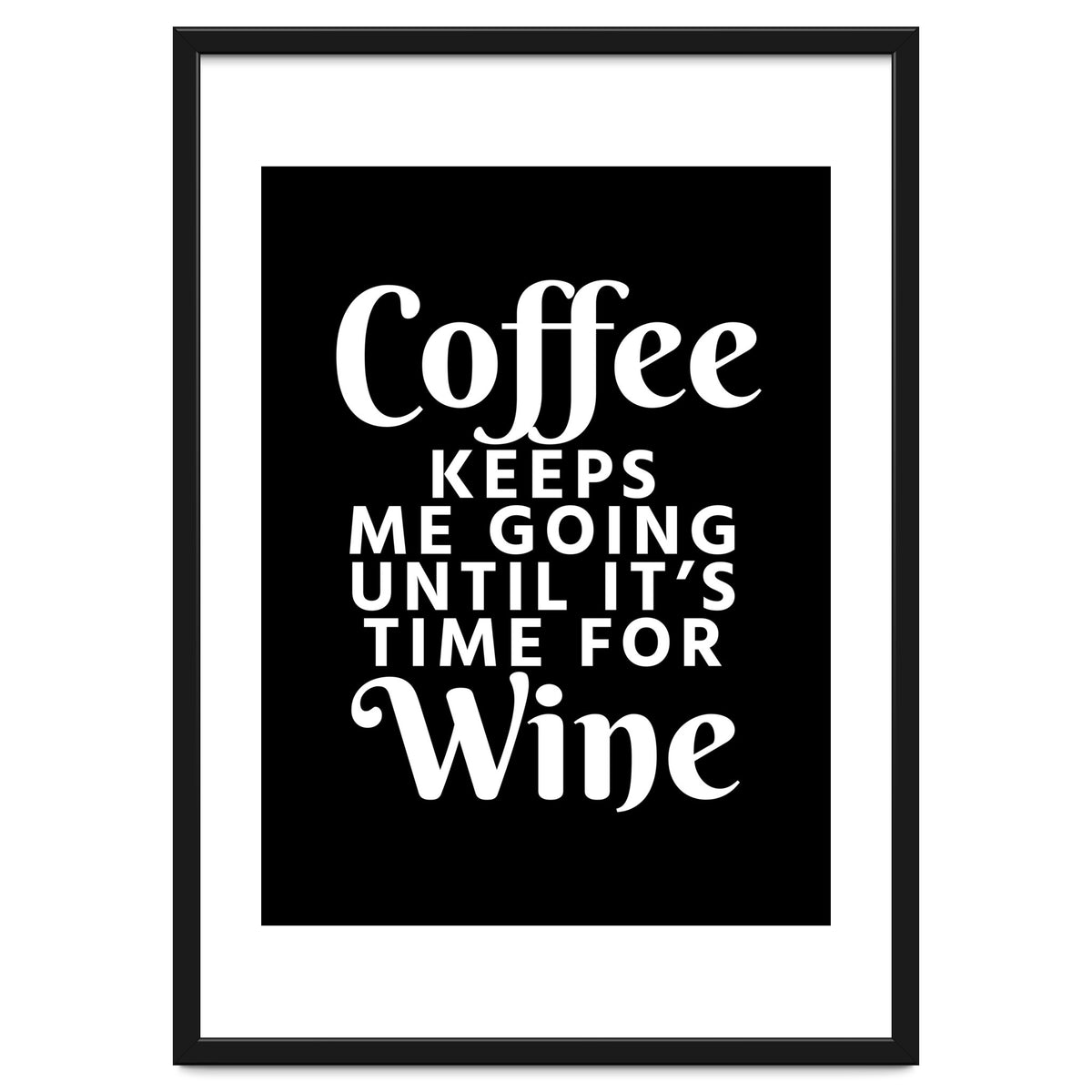 Coffee Keeps Me Going Until It's Time For Wine Black