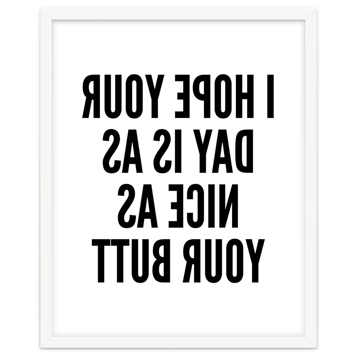 I Hope Your Day Is As Nice As Your Butt Mirror