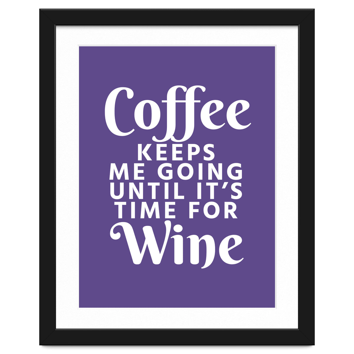 Coffee Keeps Me Going Until It's Time For Wine Ultra Violet