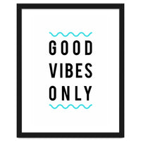 Good Vibes Only