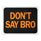 Dont Say Bro (Print Only) thumbnail