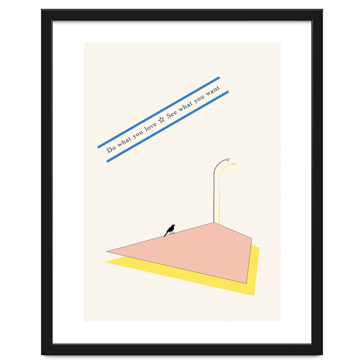 Do that you love - See what you want