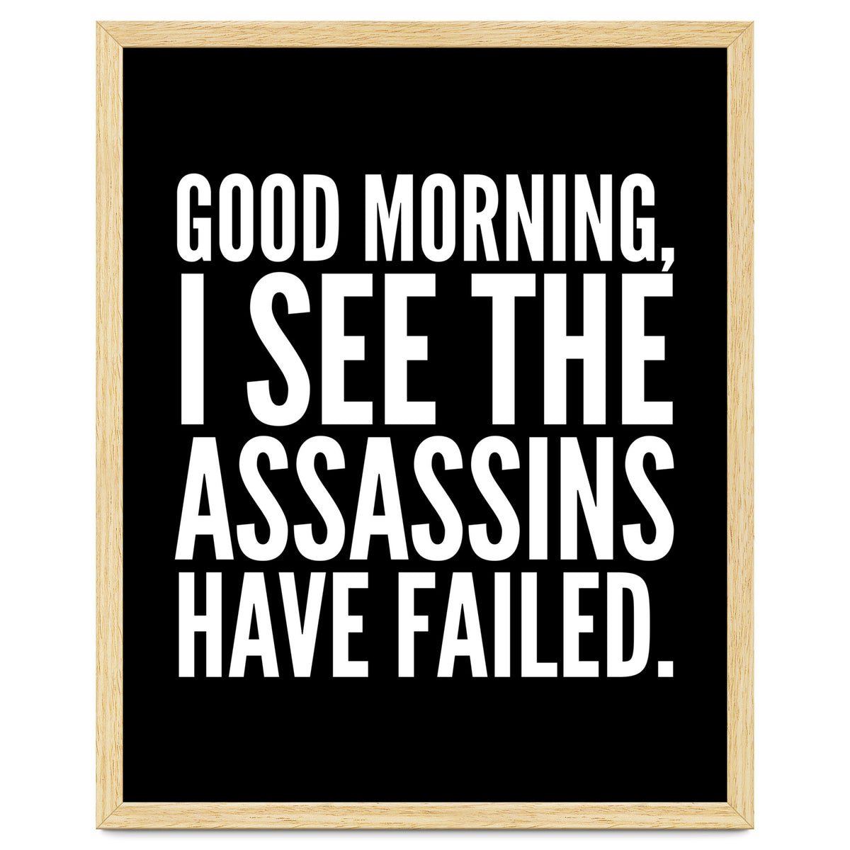 Good Morning I See The Assasins Have Failed Black