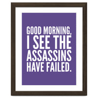 Good Morning I See The Assasins Have Failed Ultra Violet