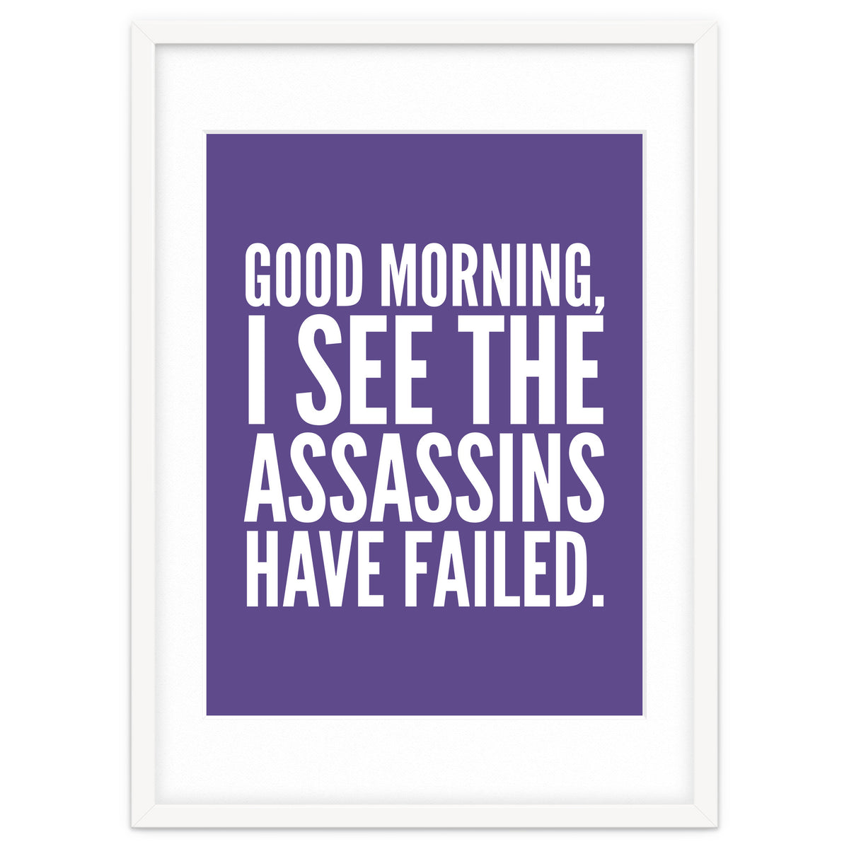 Good Morning I See The Assasins Have Failed Ultra Violet