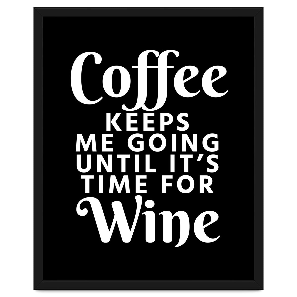 Coffee Keeps Me Going Until It's Time For Wine Black