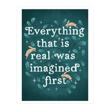 Everything That Is Real Was Imagined First (Print Only) thumbnail