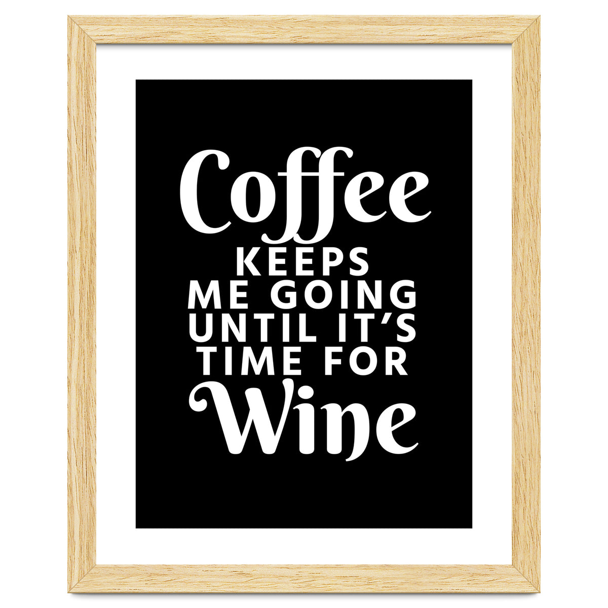 Coffee Keeps Me Going Until It's Time For Wine Black