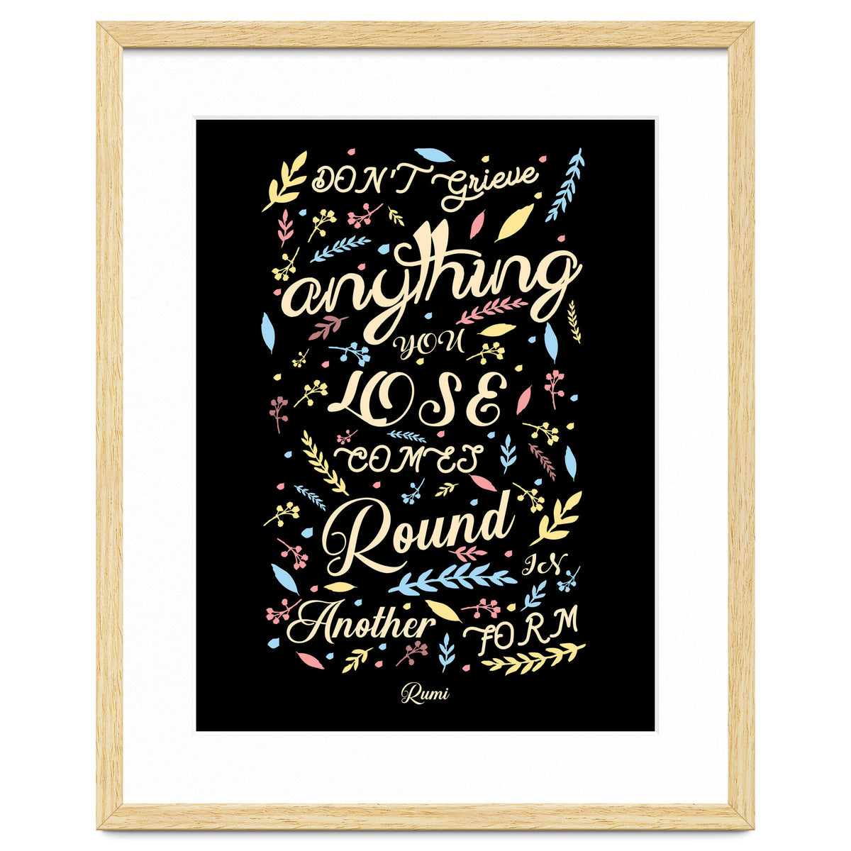 Anything you lose comes round in another form - Rumi Quote Typography