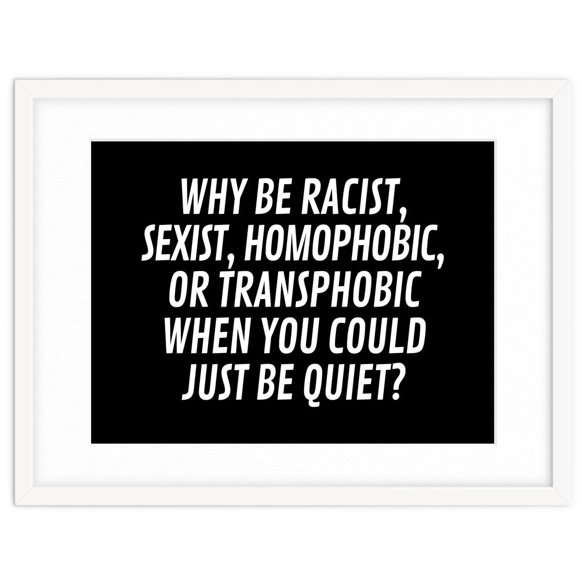 Why Be Racist, Sexist, Homophobic, Or Transphobic When You Could Just Be Quiet Black