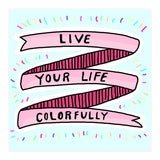 Live Life Colorfully (Print Only) thumbnail