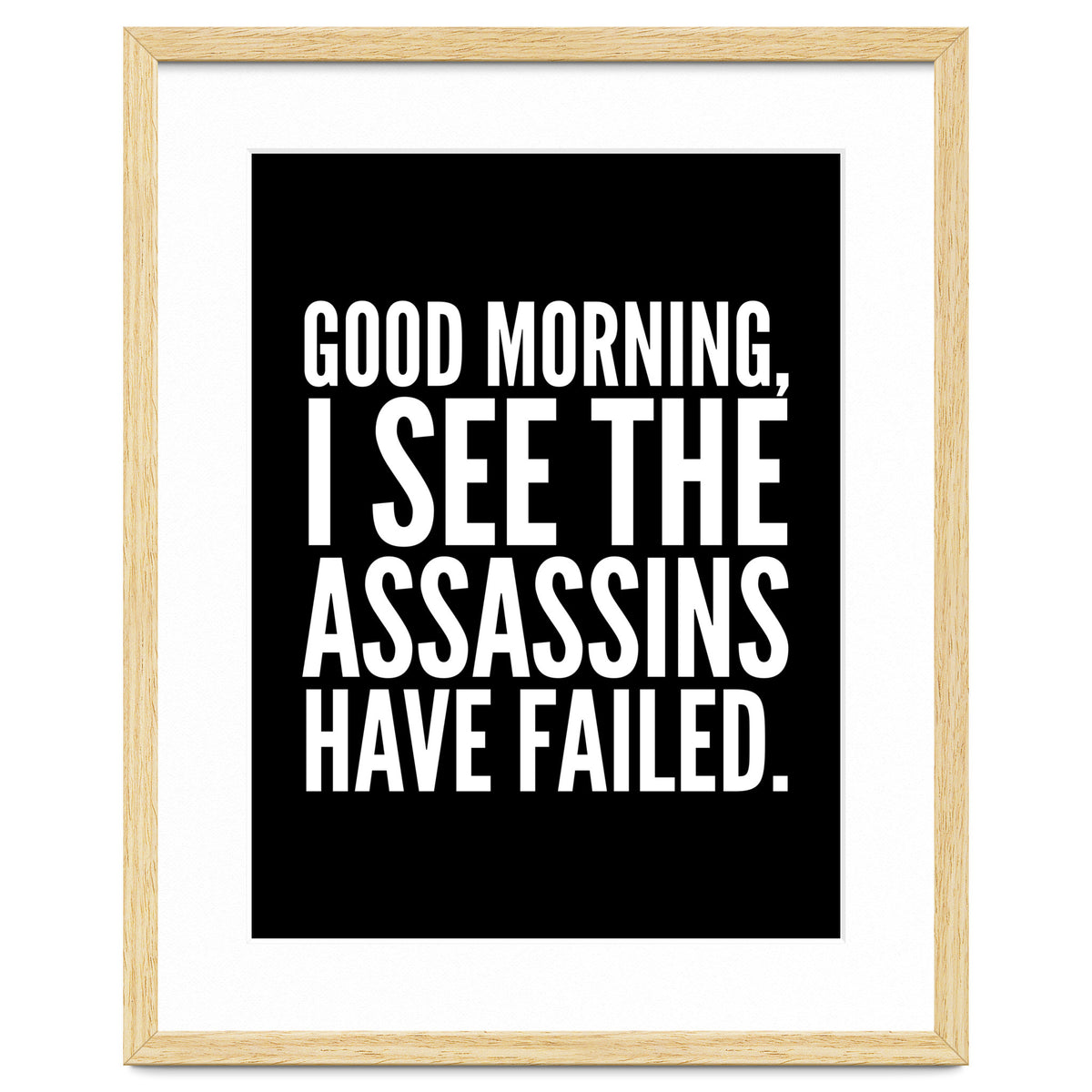Good Morning I See The Assasins Have Failed Black