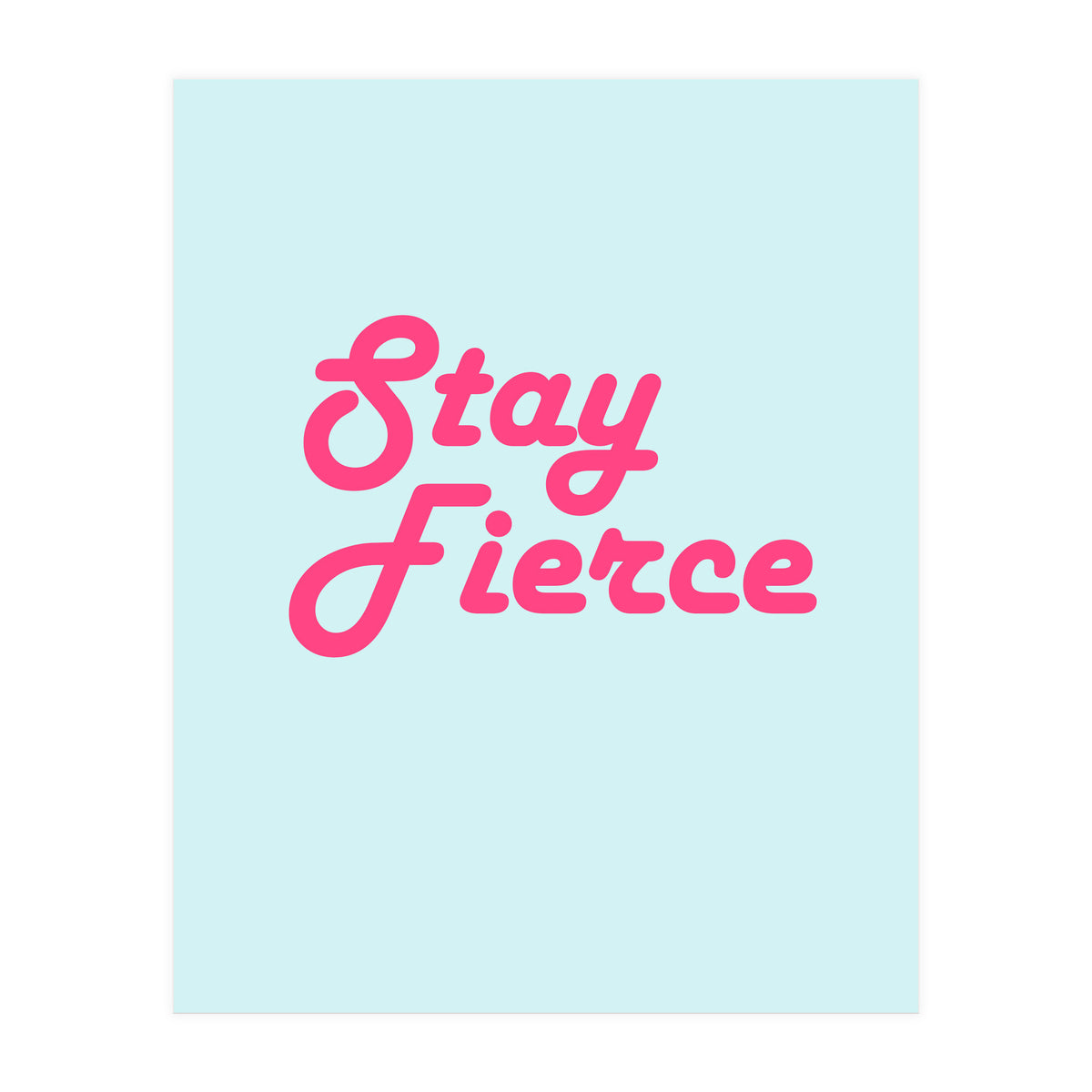 Stay Fierce (Print Only)
