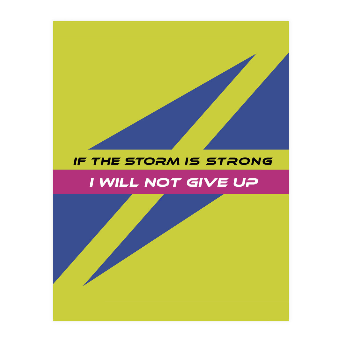 Modern Geometric Minimalist Typography If The Storm Is Strong I Will Not Give Up (Print Only)