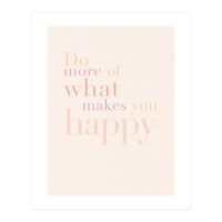 Do More Of What Makes You Happy, Pastel (Print Only)