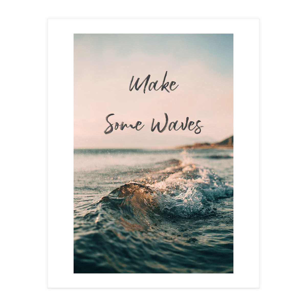 Make Some Waves  (Print Only)