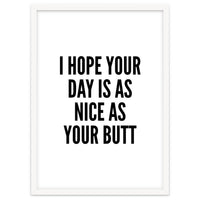I Hope Your Day Is As Nice As Your Butt