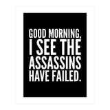 Good Morning I See The Assasins Have Failed Black (Print Only) thumbnail