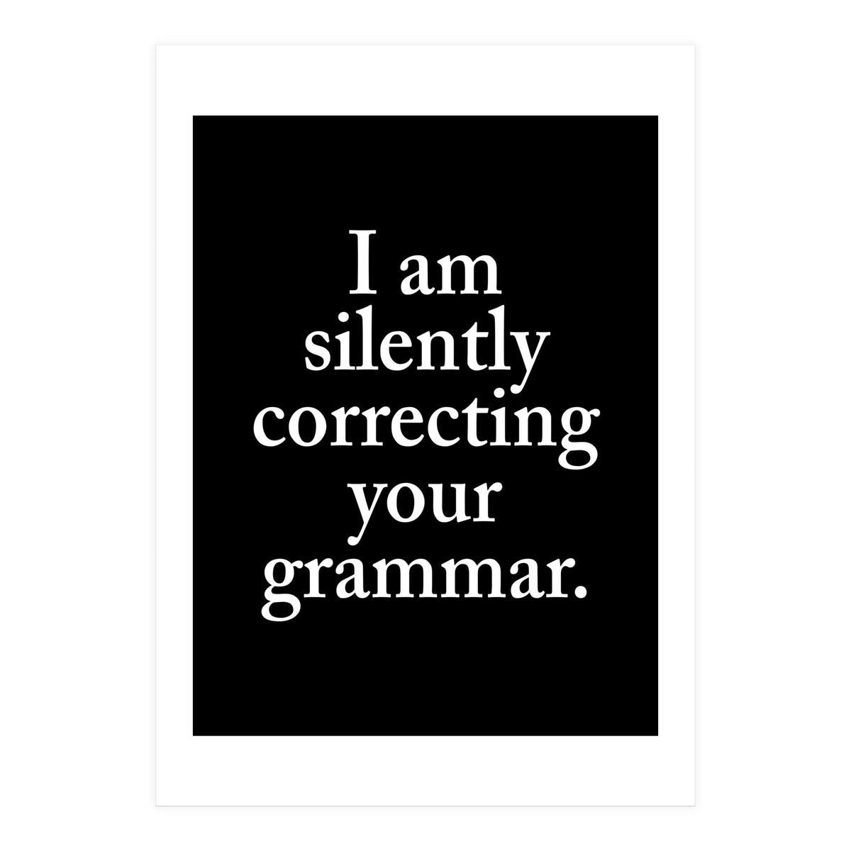 I Am Silently Correcting Your Grammar Black (Print Only)