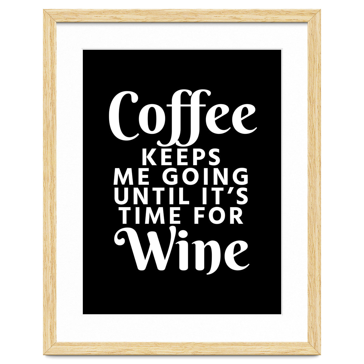 Coffee Keeps Me Going Until It's Time For Wine Black
