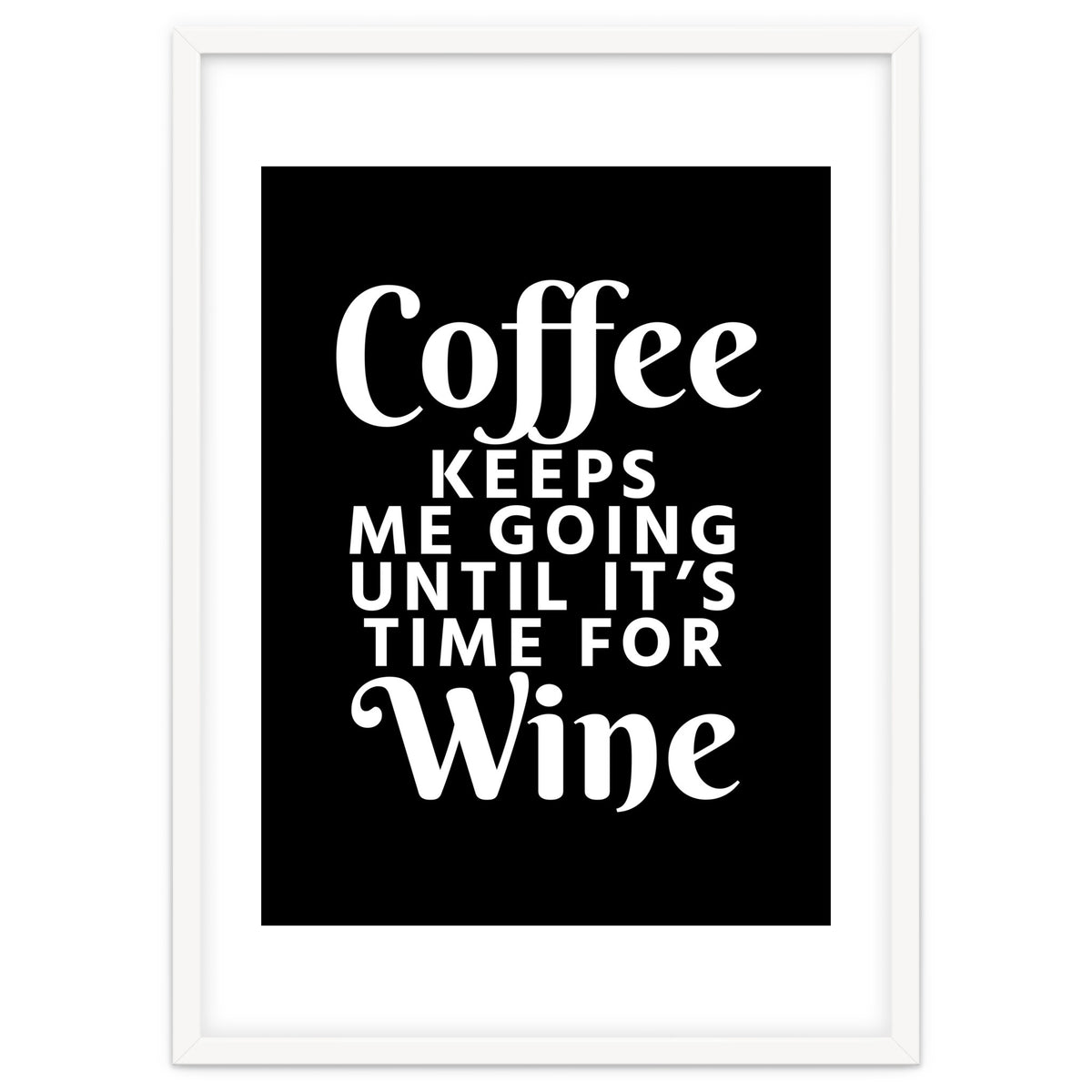 Coffee Keeps Me Going Until It's Time For Wine Black