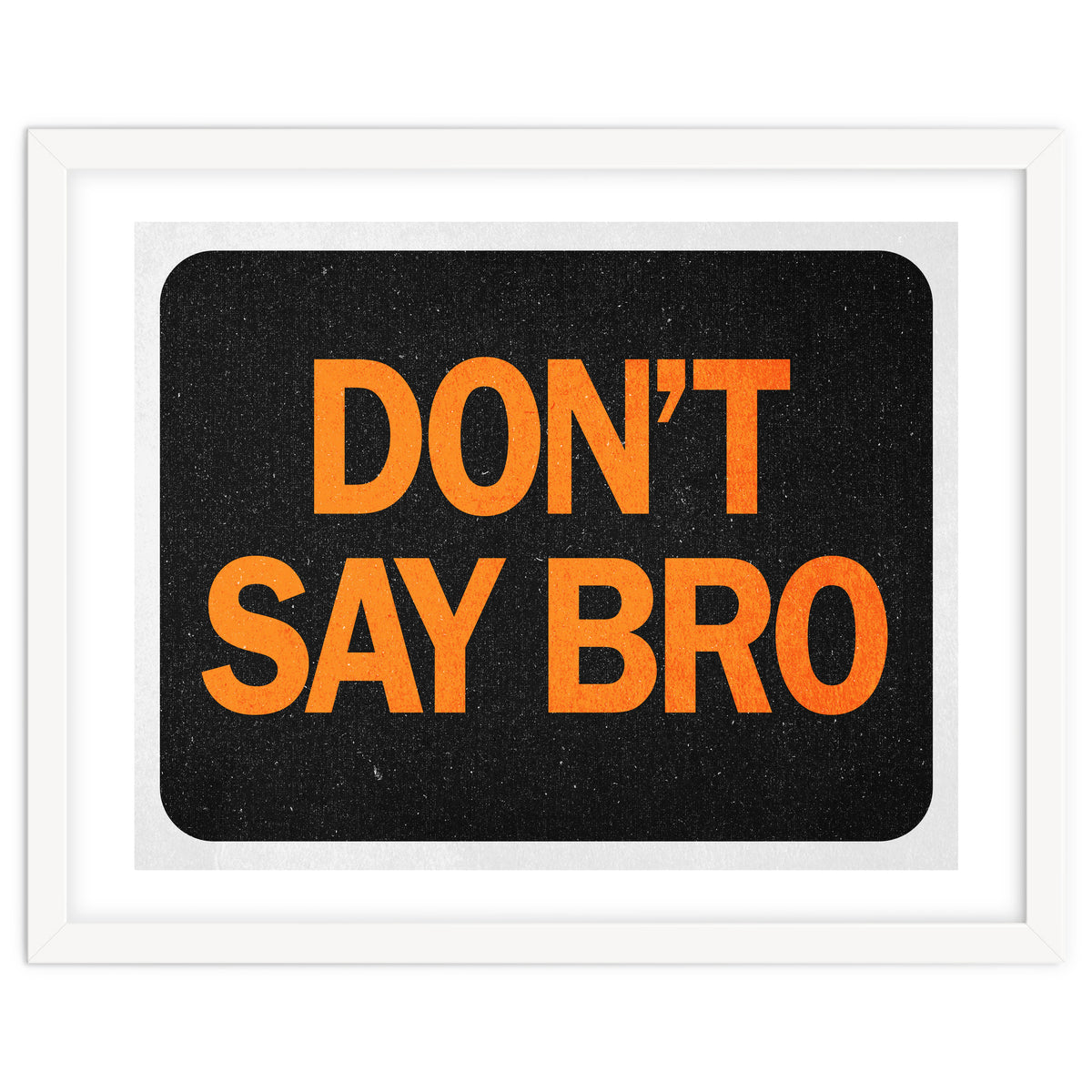 Dont Say Bro