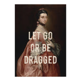 Let Go Or Be Dragged (Print Only) thumbnail