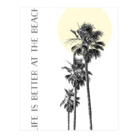 Life is better at the beach | palm trees (Print Only)
