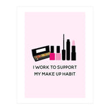 I Work To Support My Make Up Habit Print (Print Only) thumbnail