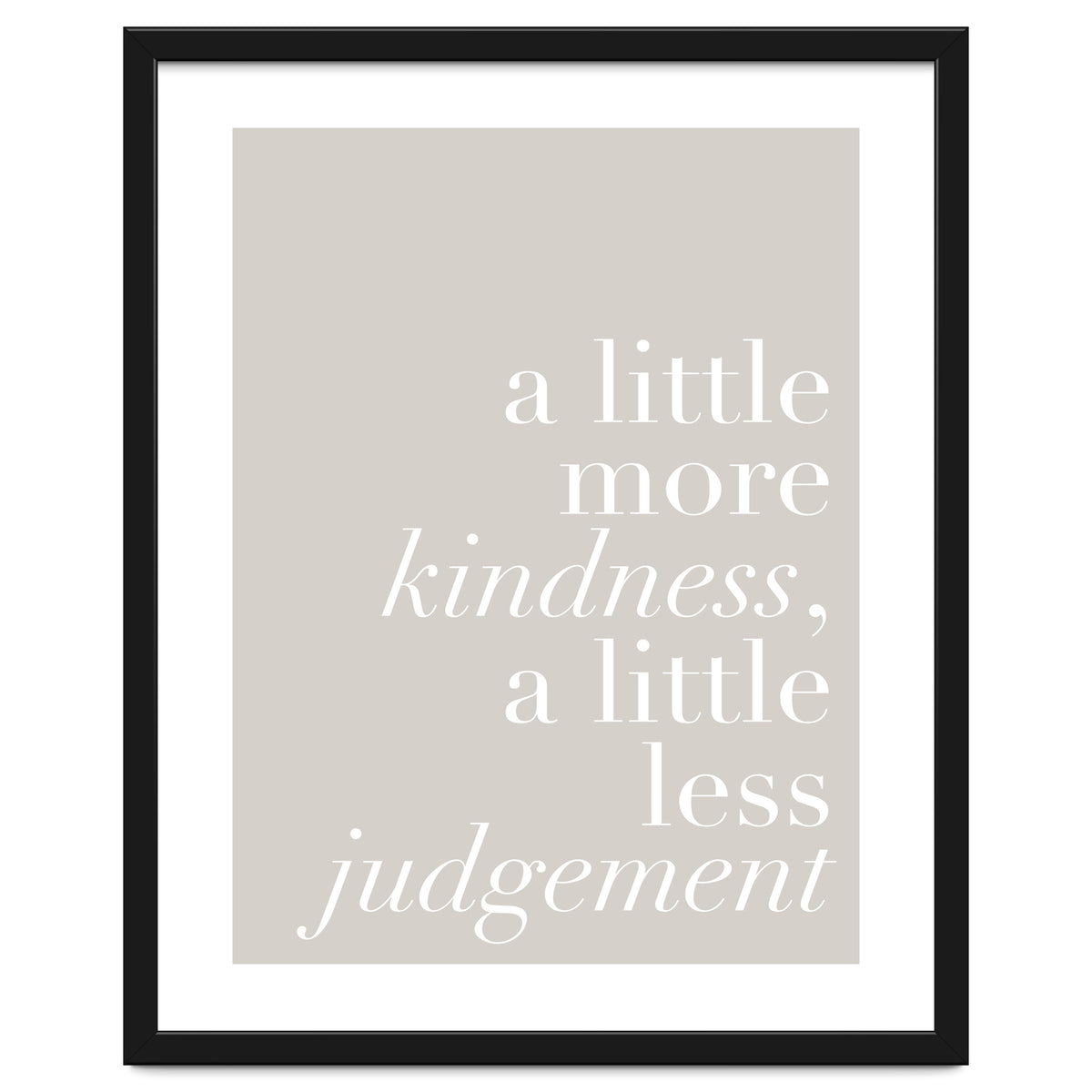 A Little More Kindness A Little Less Judgement Beige