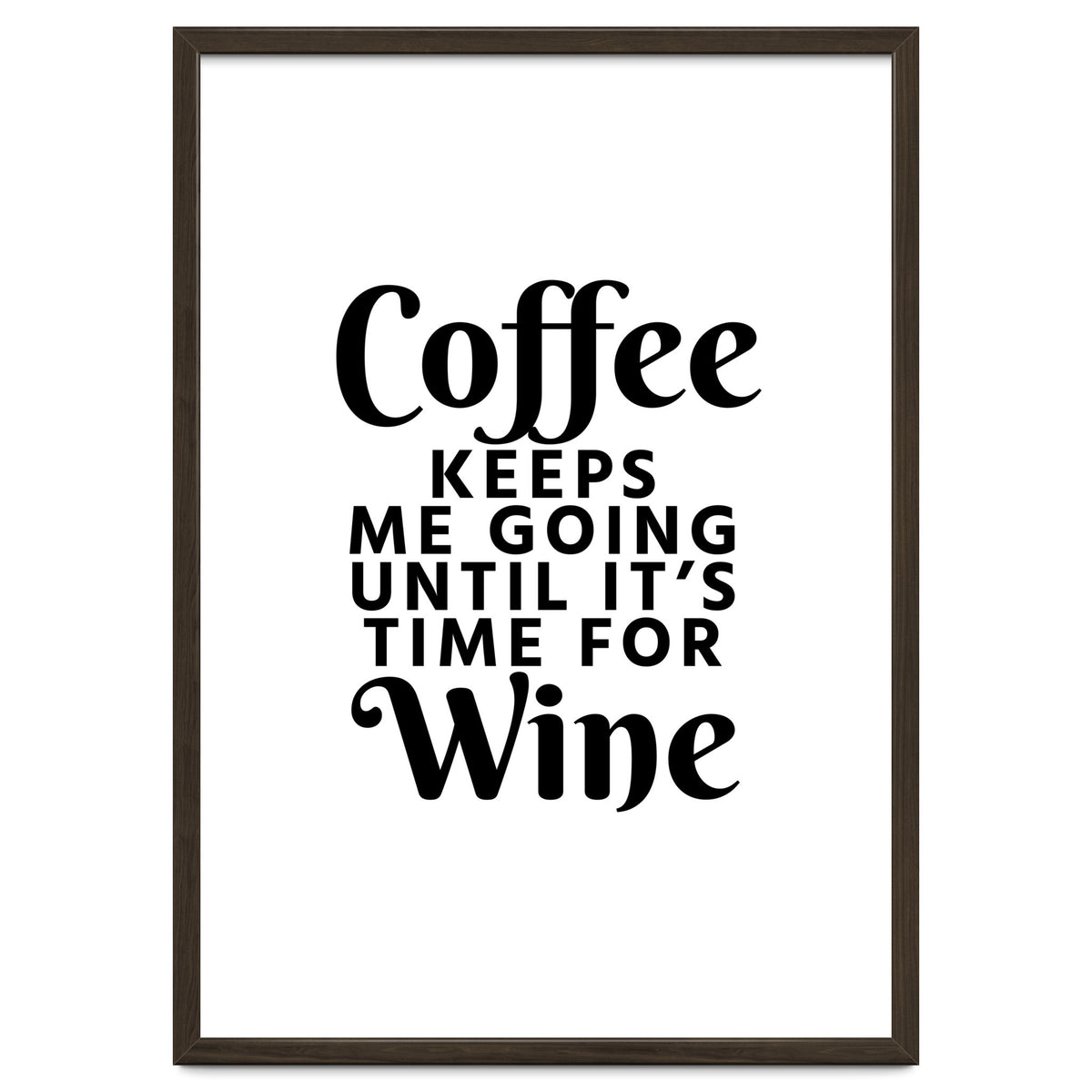 Coffee Keeps Me Going Until It's Time For Wine