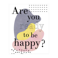 Are you ready to be happy? (Print Only)