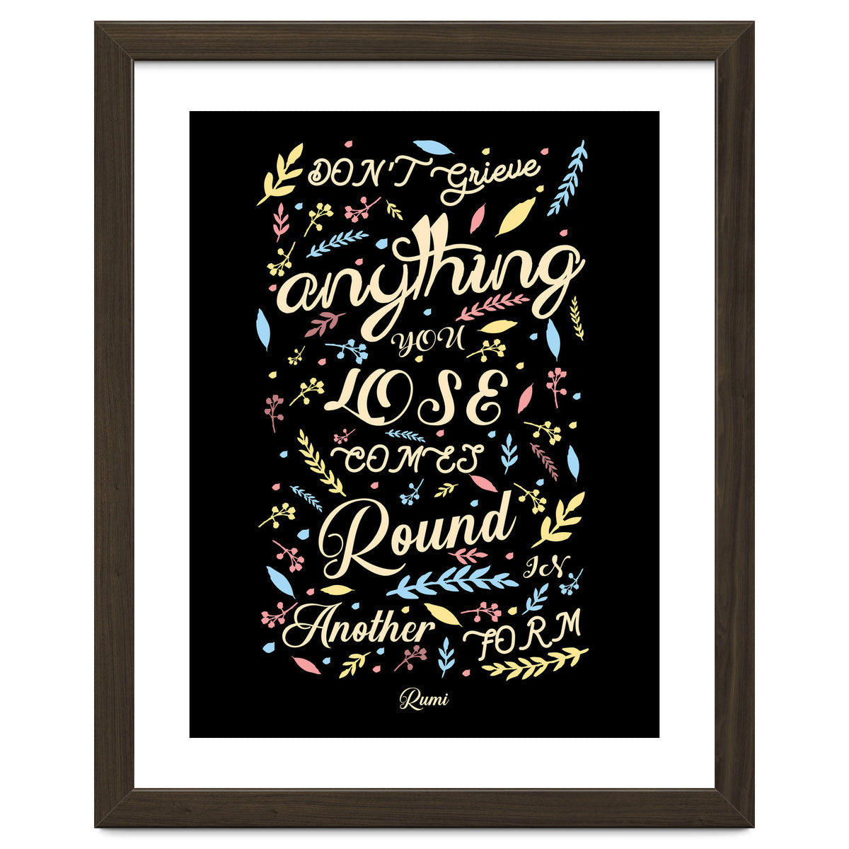 Anything you lose comes round in another form - Rumi Quote Typography