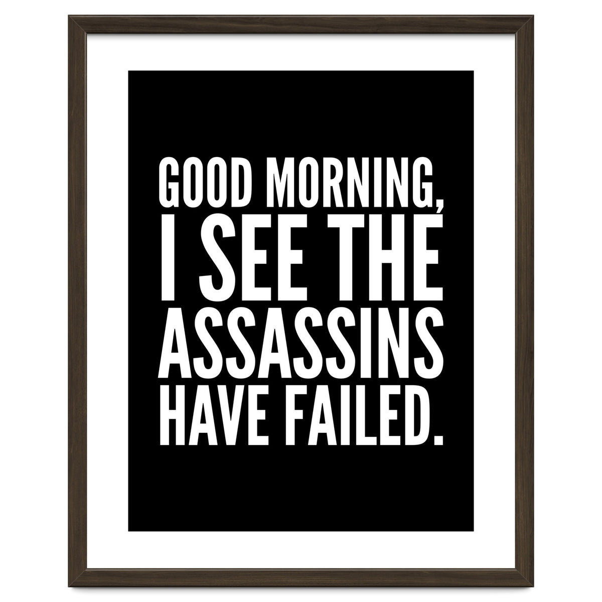 Good Morning I See The Assasins Have Failed Black