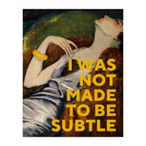 I Was Not Made To Be Subtle (Print Only) thumbnail