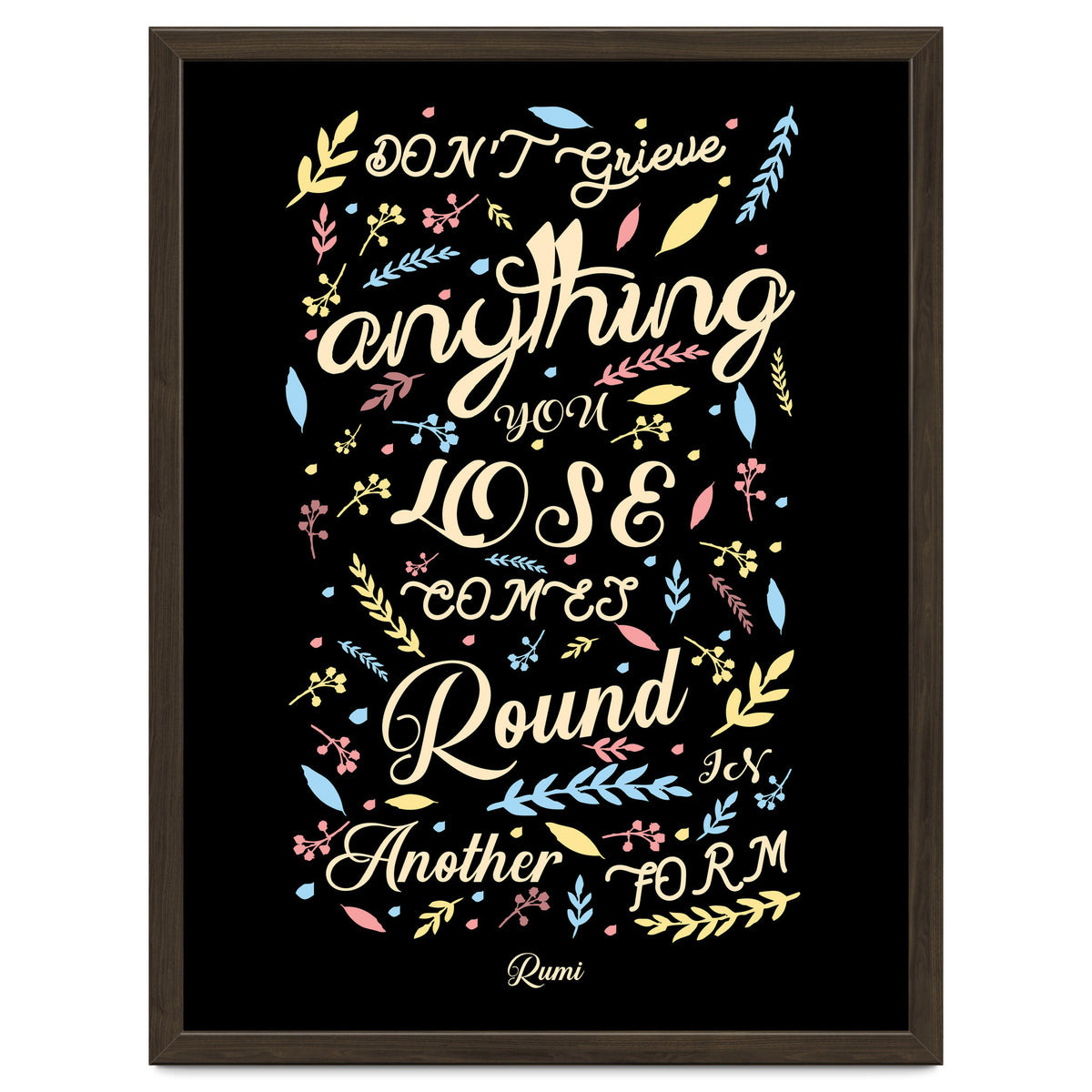 Anything you lose comes round in another form - Rumi Quote Typography