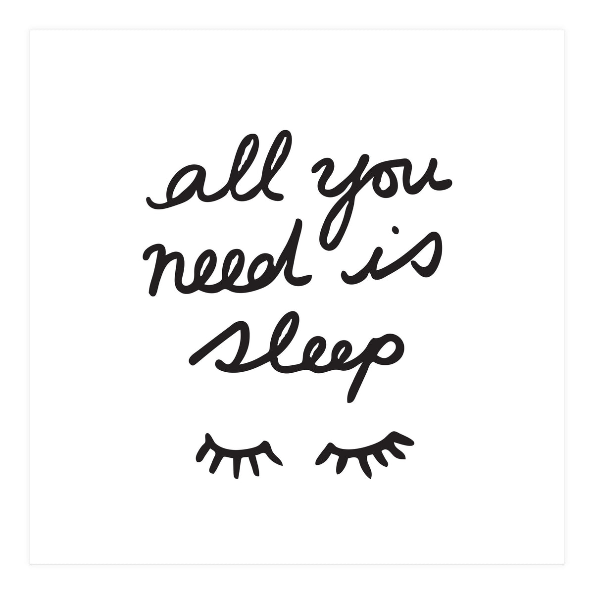 All You Need Is Sleep (Print Only)