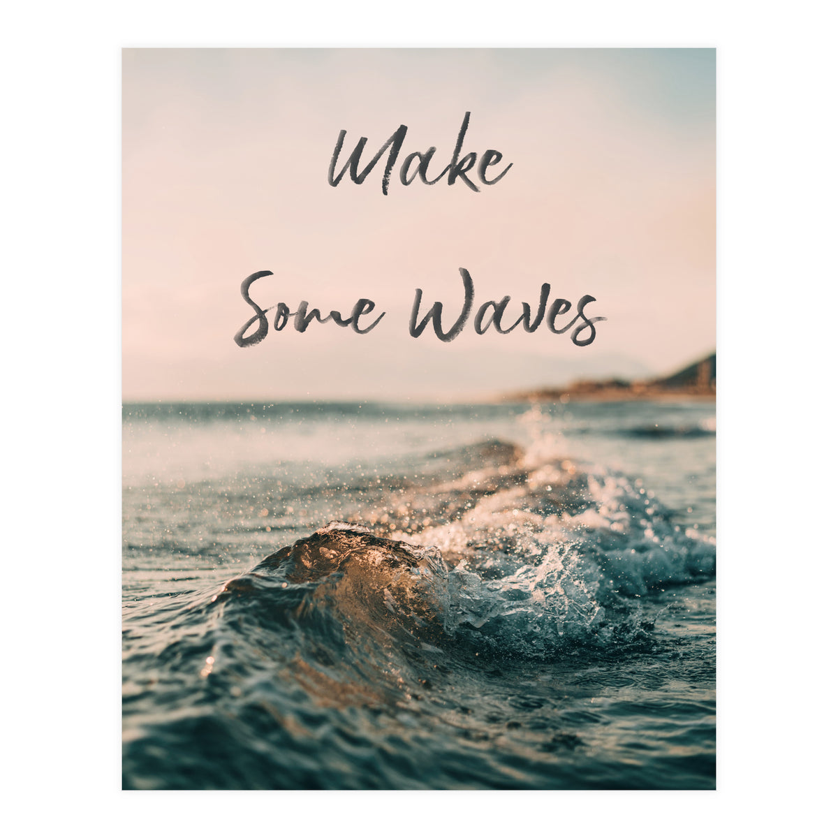 Make Some Waves  (Print Only)