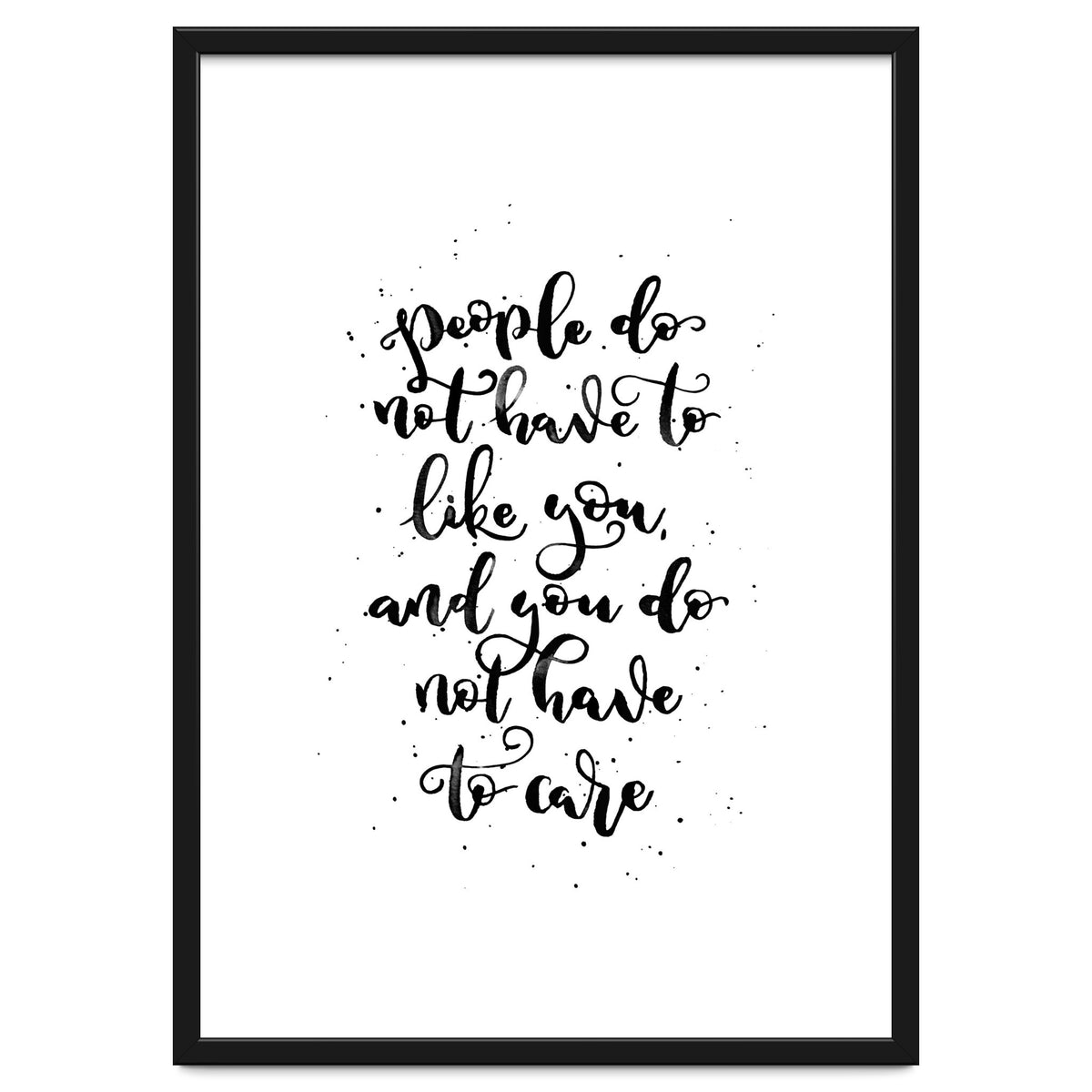 People Do Not Have to Like You and You Do Not Have to Care