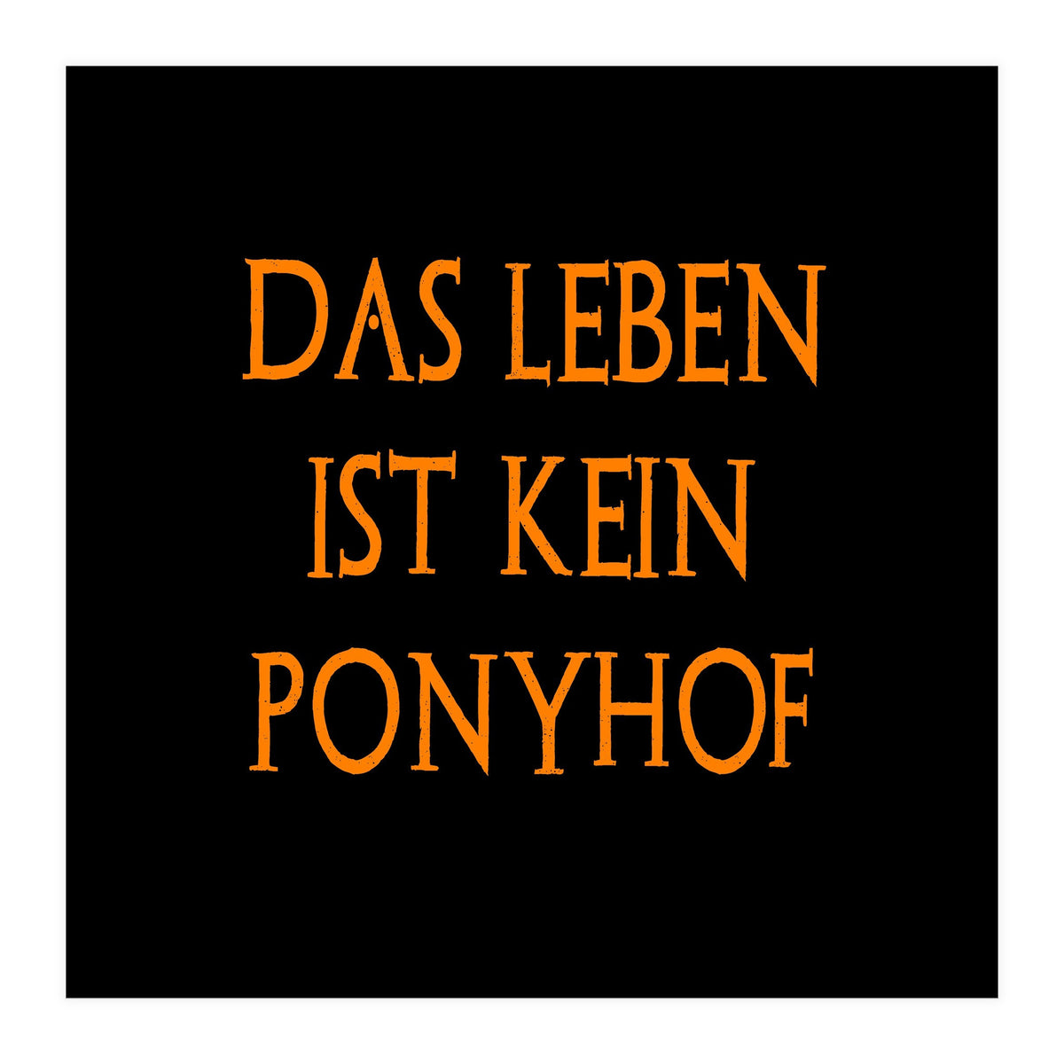 Das Leben Ist kein ponyhof - German sayings (Print Only)