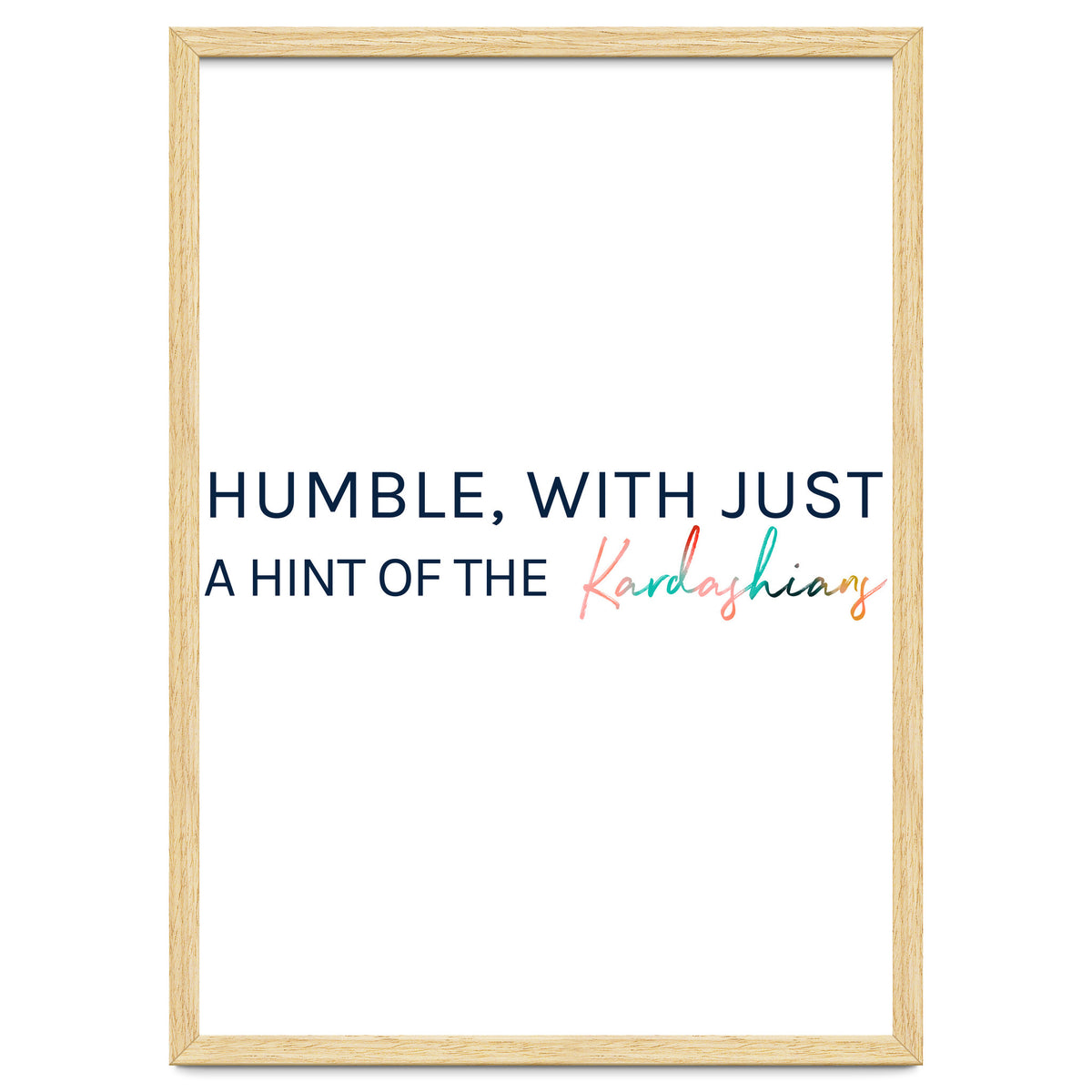 Humble, With Just A Hint Of The Kardashians