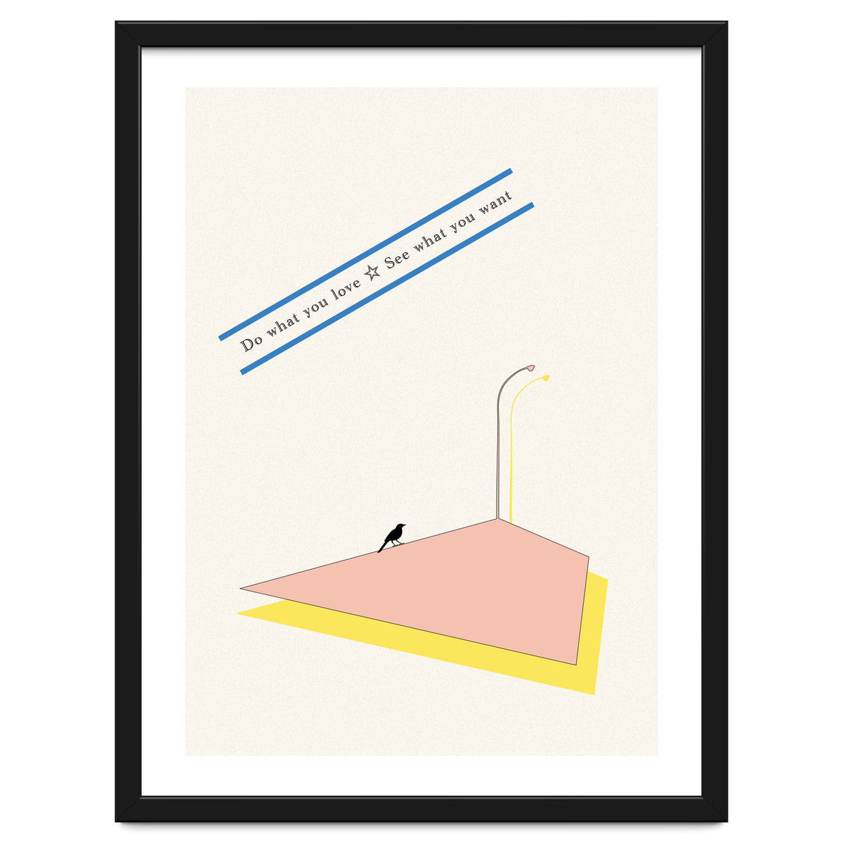 Do that you love - See what you want