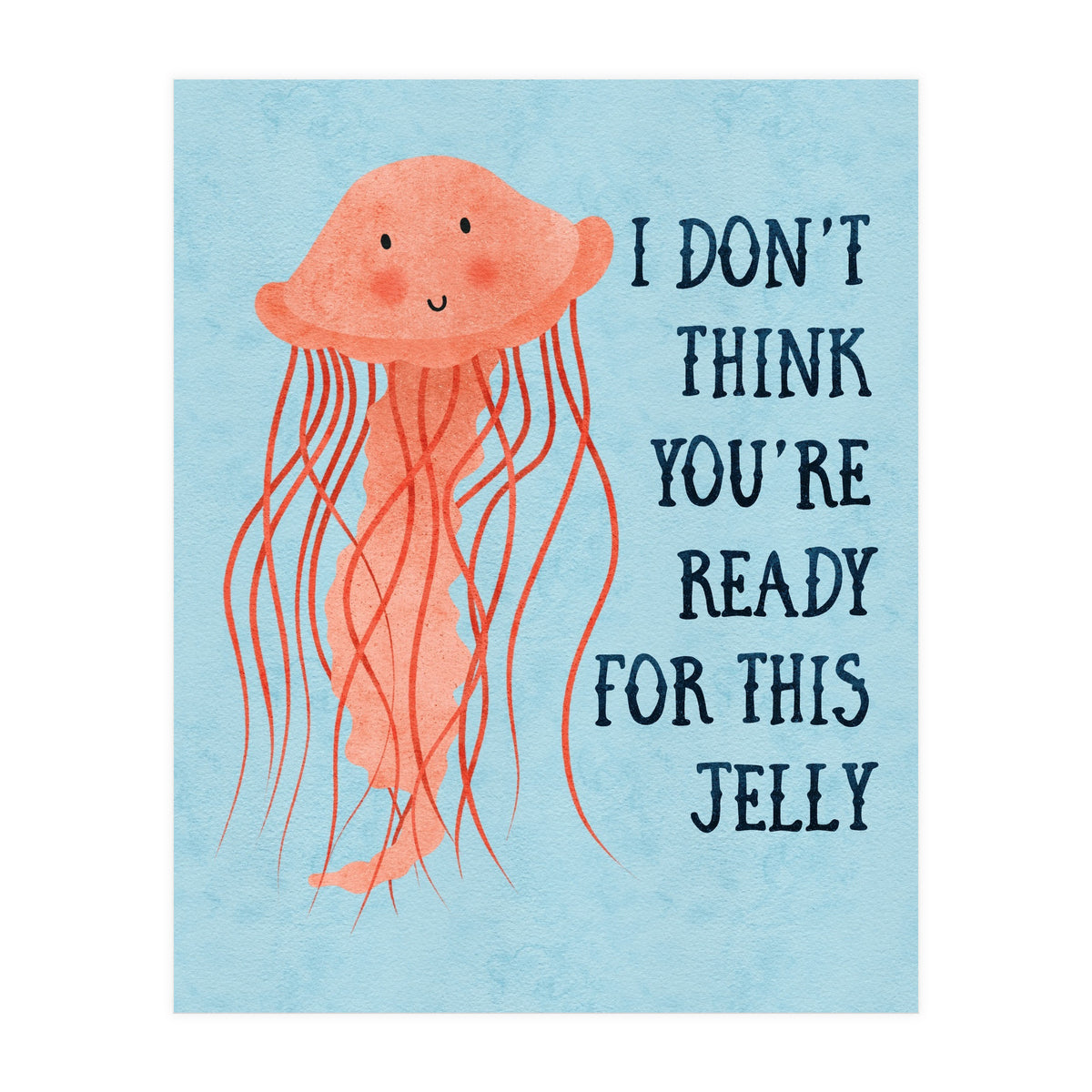 I don’t think you’re ready for this jelly.  (Print Only)