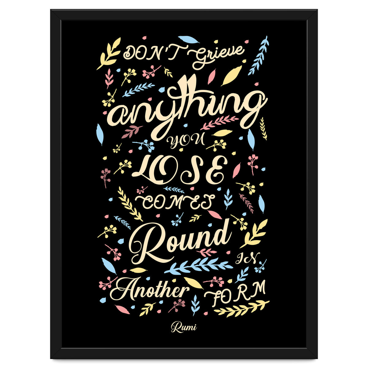 Anything you lose comes round in another form - Rumi Quote Typography