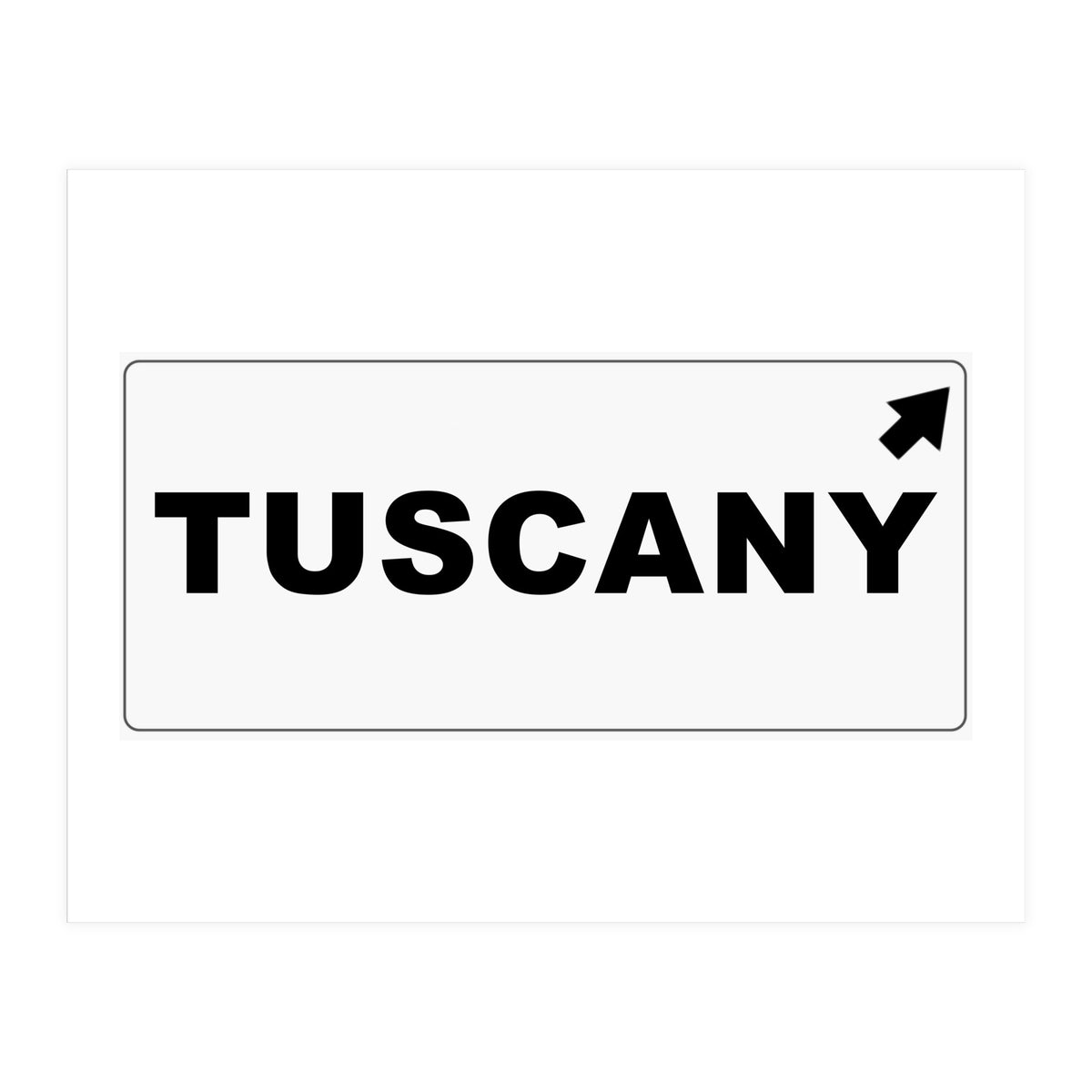 Let`s go to Tuscany, Italy! Road sign (Print Only)